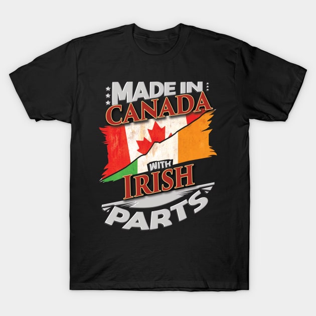 Made In Canada With Irish Parts - Gift for Irish From Ireland T-Shirt by Country Flags